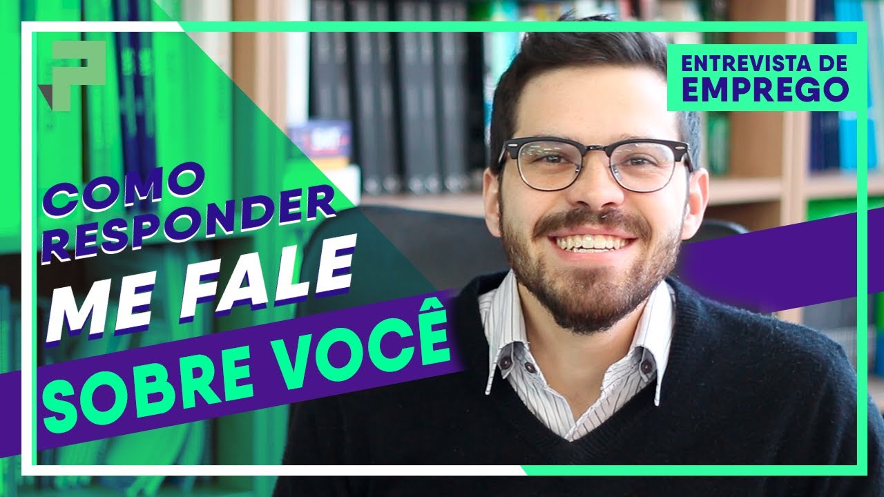 Entrevista de Emprego Na Prática: Como responder a pergunta "fale sobre você"?