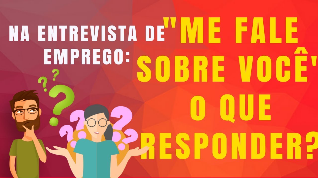 Vídeo 1 - Dicas de entrevista de Emprego (me fale sobre você)