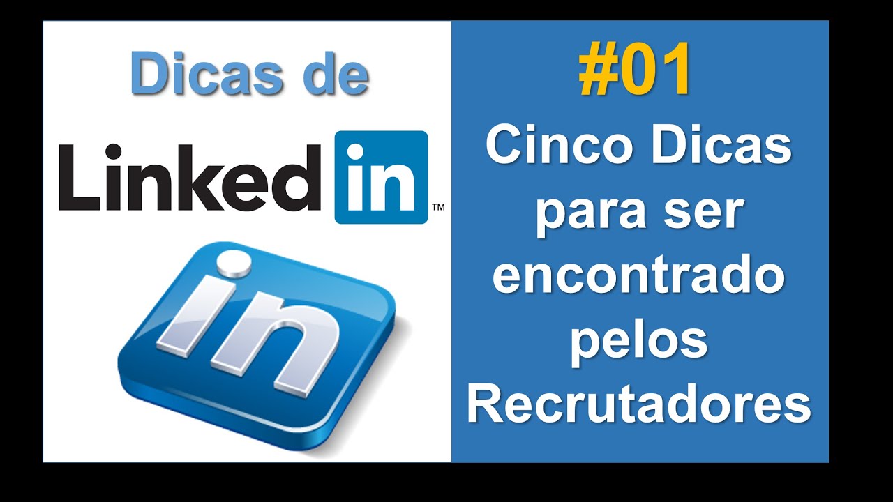 #01 - CINCO DICAS PARA SER ACHADO PELOS RECRUTADORES NO LINKEDIN