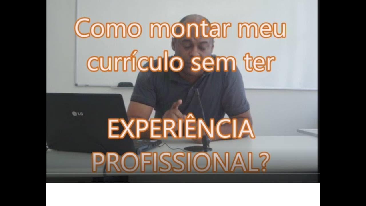 EXPERIÊNCIA PROFISSIONAL como montar um currículo sem ter emprego anterior?
