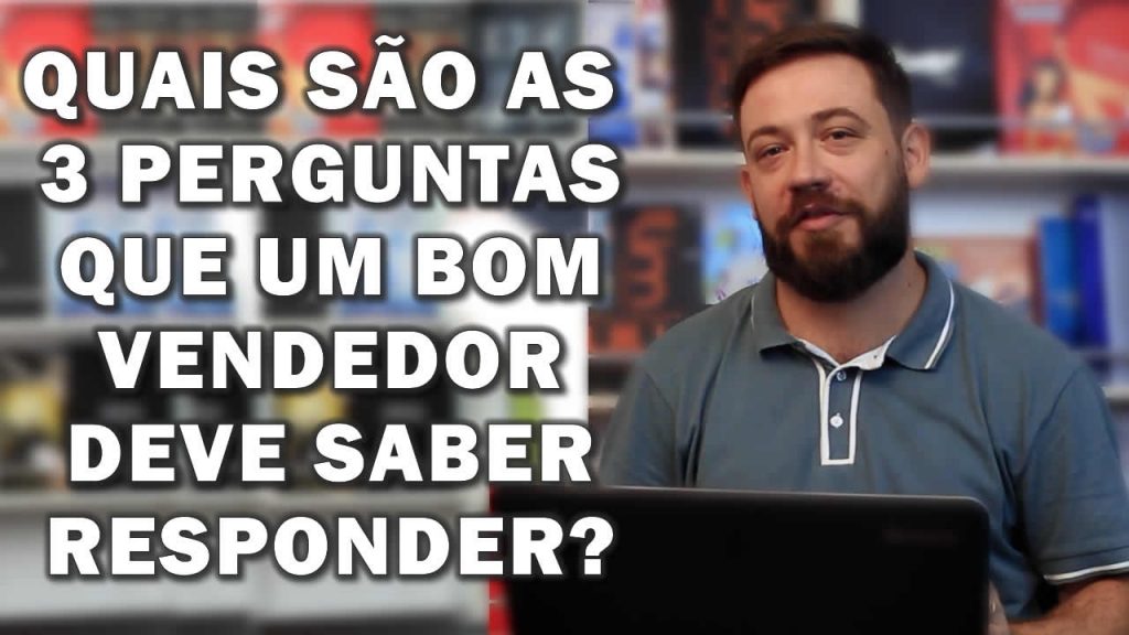 Quais são as 3 perguntas que um bom vendedor deve saber responder?