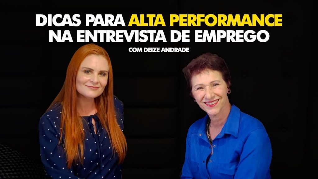 Como ter alta performance na entrevista de emprego - com Deize Andrade