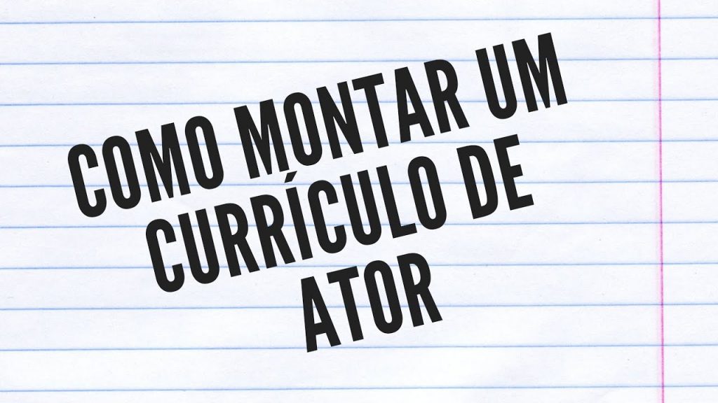 Como Montar Currículo de Ator