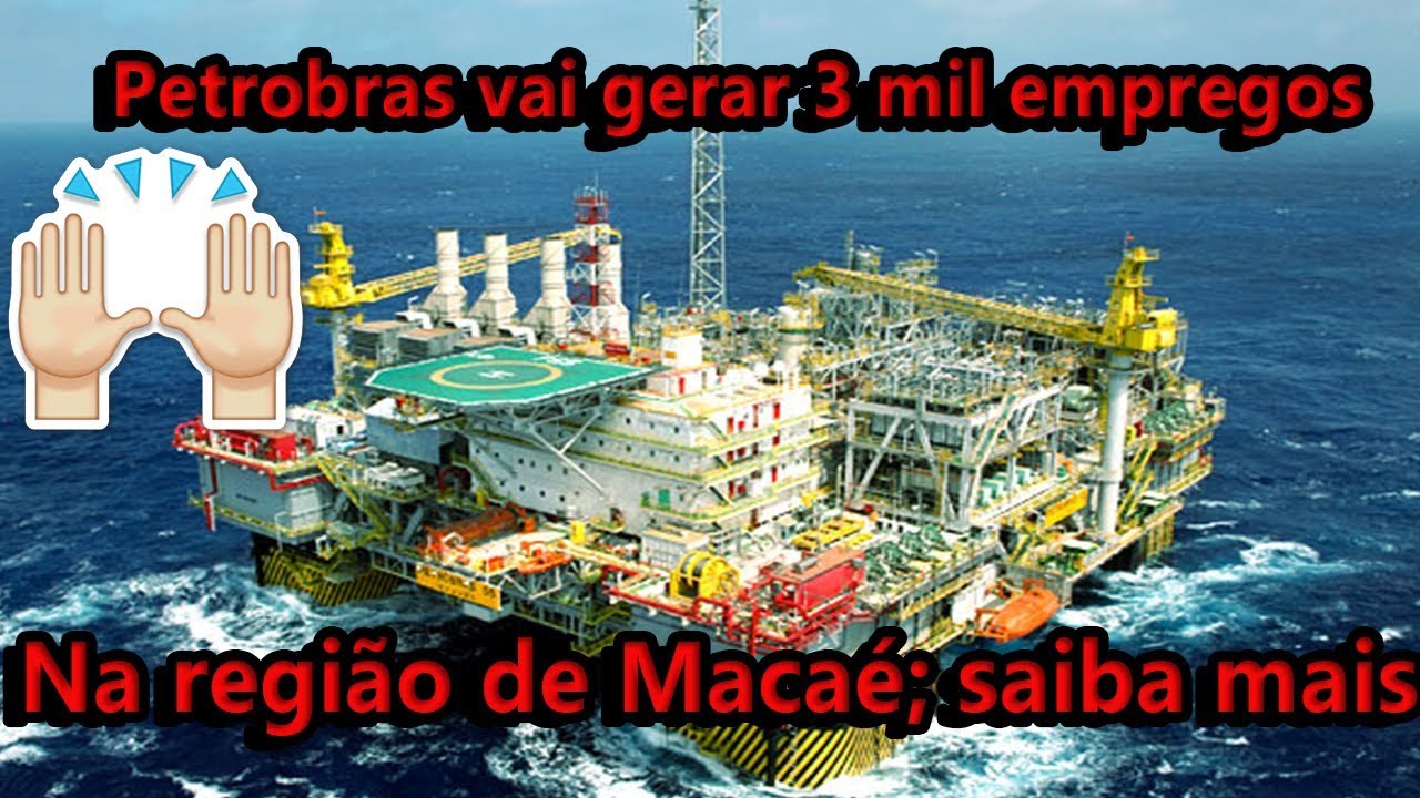 Petrobras vai gerar 3 mil empregos na região de Macaé; saiba mais