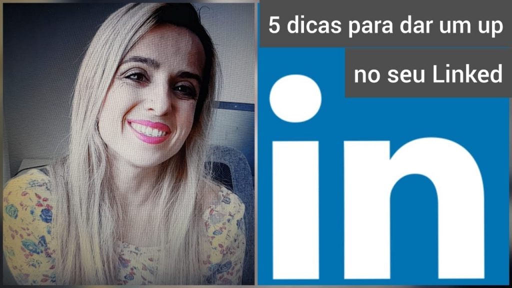 5 dicas para dar um up no seu Linkedin e conseguir um emprego.