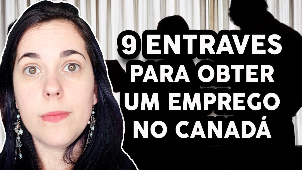 9 ENTRAVES PARA CONSEGUIR UM EMPREGO NO CANADÁ
