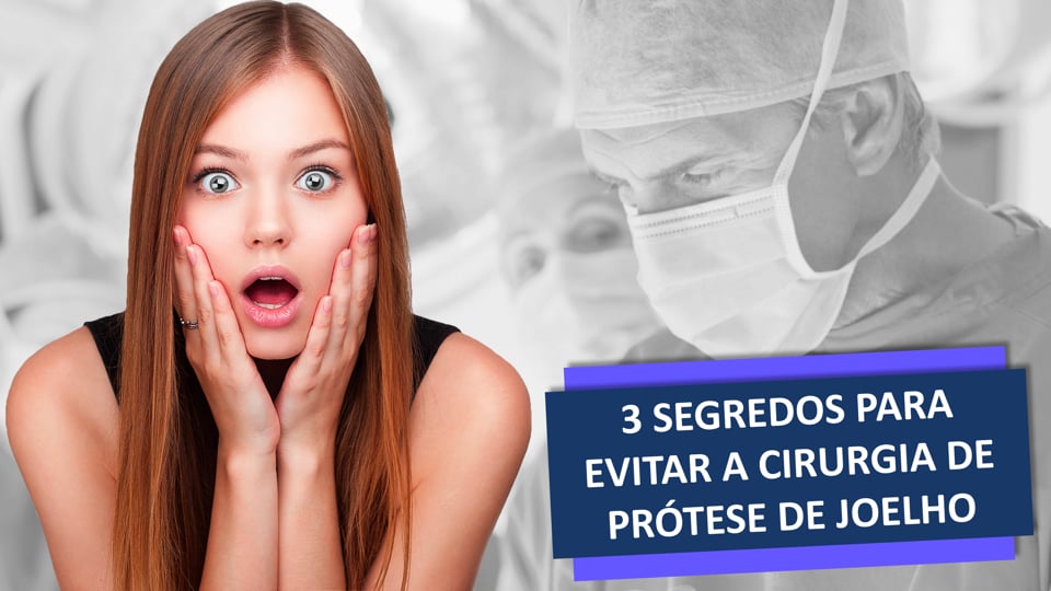 3 SEGREDOS PARA EVITAR A CIRURGIA DE PRÓTESE DE JOELHO