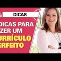 5 dicas para fazer um currículo perfeito!