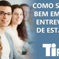 Como se sair bem em uma entrevista de estágio?