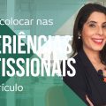 🎯O que colocar na EXPERIÊNCIA PROFISSIONAL do currículo | Dúvidas sobre Currículo