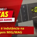 Indutância na soldagem MIG/MAG - O que é? | Sumig Dicas