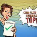 Como montar um currículo top?!