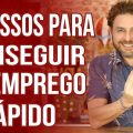 5 PASSOS PARA CONSEGUIR UM EMPREGO RÁPIDO