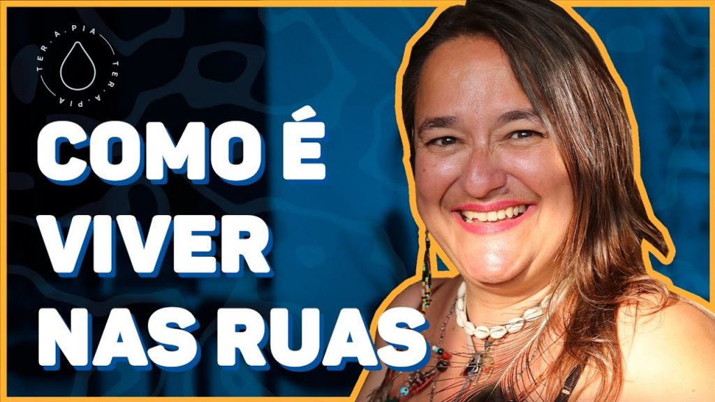 ESTAR EM SITUAÇÃO DE RUA ME FEZ A MULHER FORTE QUE SOU | Histórias de ter.a.pia #153