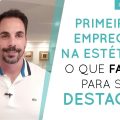 Primeiro emprego na estética - O que fazer para se destacar?