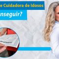 Dicas Para Você Conseguir Emprego como Cuidadora de Idosos