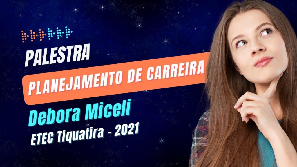 Planejamento & Gestão de Carreira - Dicas de Carreira - Palestra Debora Miceli - ETEC Tiquatira