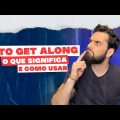 AULA DE INGLÊS: Aprenda a usar o PHRASAL VERB "TO GET ALONG WITH"