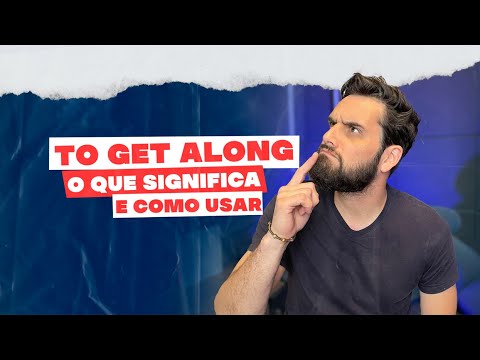 AULA DE INGLÊS: Aprenda a usar o PHRASAL VERB "TO GET ALONG WITH"