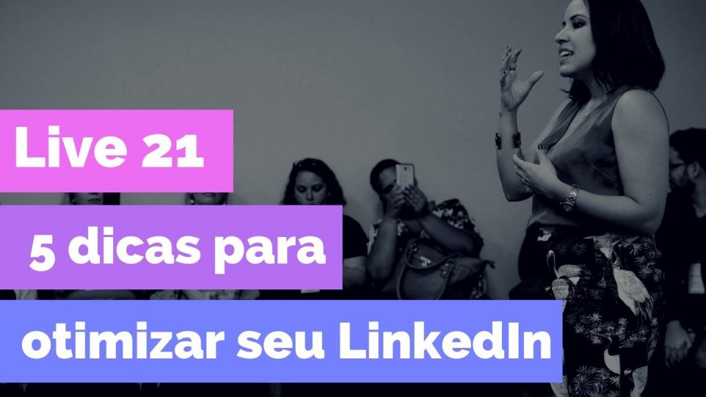 Live 21: 5 dicas para otimizar seu LinkedIn