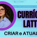 Como criar e preencher o currículo lattes + o que é importante destacar