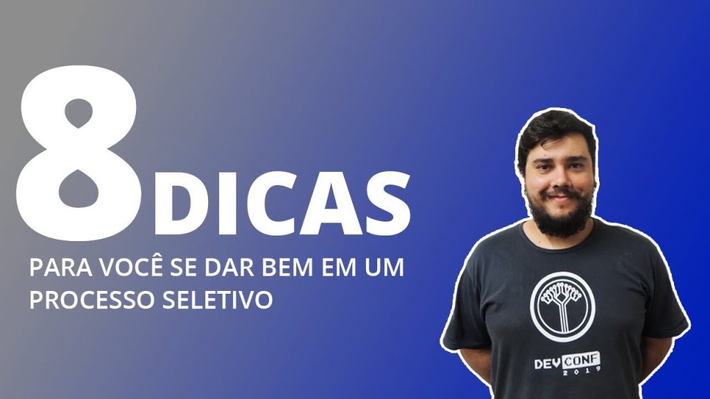 8 DICAS PARA VOCÊ SE DAR BEM EM UM PROCESSO SELETIVO