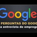 As perguntas do Google na entrevista de emprego