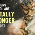 14 Signs You Are Mentally Stronger Than Most People