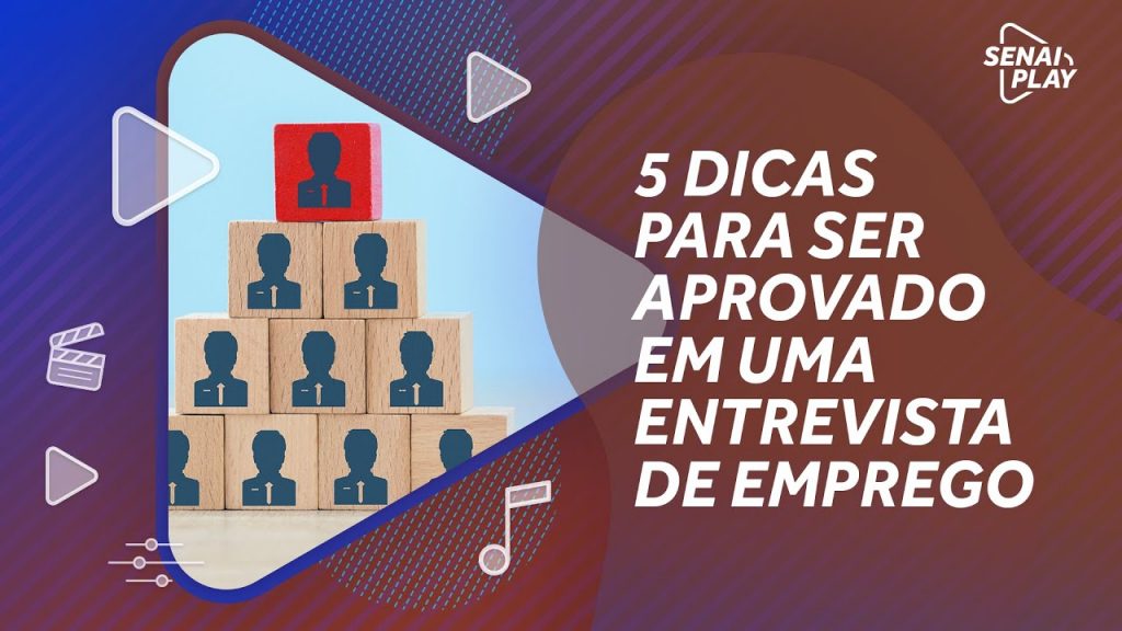 5 Dicas para ser APROVADO em uma entrevista de emprego | SENAI Play