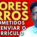 10 Erros que fazem o seu Currículo ser Rejeitado não Lido e Eliminado