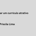 Como montar um currículo atrativo