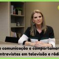 Dicas de comunicação e comportamento para entrevista em televisão e rádio