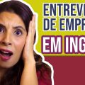 ENTREVISTA DE EMPREGO EM INGLÊS: Como se Preparar de forma Profissional | Job Interview
