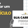 #002 Como montar um bom currículo #SuaCarreiraPodcast