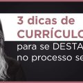 3 dicas de CURRÍCULO para se DESTACAR no processo seletivo