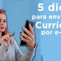 CURRÍCULO POR EMAIL - Cinco dicas para enviar seu Currículo por e-mail