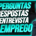 ENTREVISTA DE EMPREGO - 25 PERGUNTAS E RESPOSTAS NA ENTREVISTA DE EMPREGO