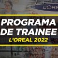 PROGRAMA TRAINEE L'OREAL 2022 | Dicas, Cultura e Valores
