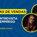 Como usar técnicas de vendas na entrevista de emprego - com Andre Santos