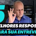 5 Melhores RESPOSTAS para ENTREVISTA de EMPREGO. É responder e PASSAR I Método STAR