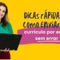 Dicas rápidas de como enviar seu currículo o seu currículo por e-mail sem errar.