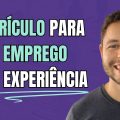 4 DICAS de como fazer um CURRÍCULO SEM EXPERIÊNCIA para o 1° EMPREGO?