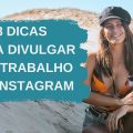 8 DICAS PARA DIVULGAR O SEU TRABALHO NO INSTAGRAM