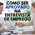 COMO PASSAR EM UMA ENTREVISTA DE EMPREGO - 10 DICAS DE SUCESSO