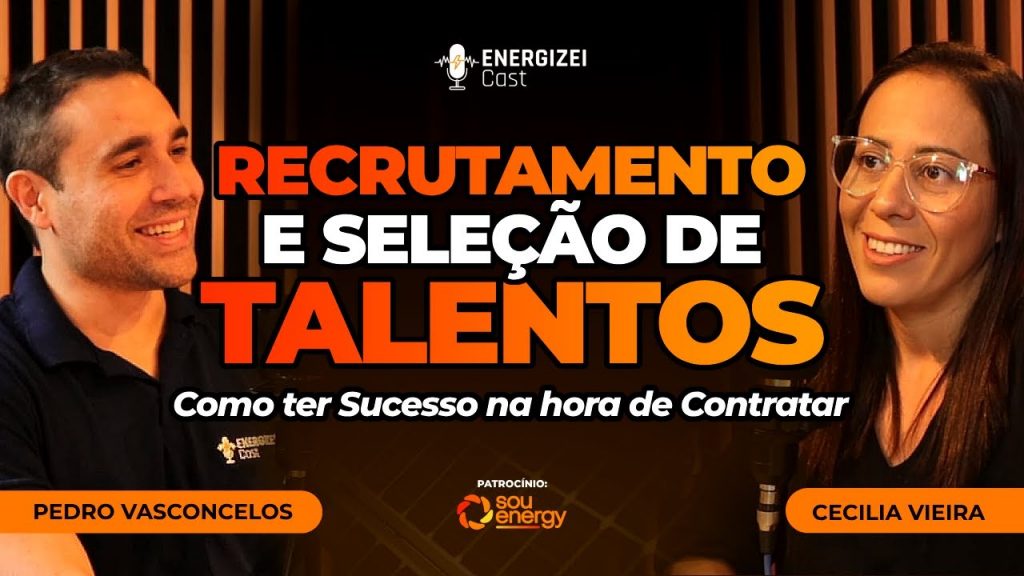 Recrutamento e Seleção de Talentos: Como ter Sucesso na hora de Contratar | ENERGIZEI CAST #036