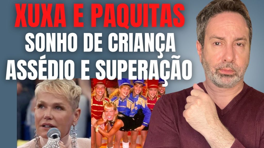 PAQUITAS, XUXA E MARLENE MATTOS - SONHO DE CRIANÇA, ASSÉDI0 E MEDO DE ADULTO - PRA SEMPRE LIGADAS?